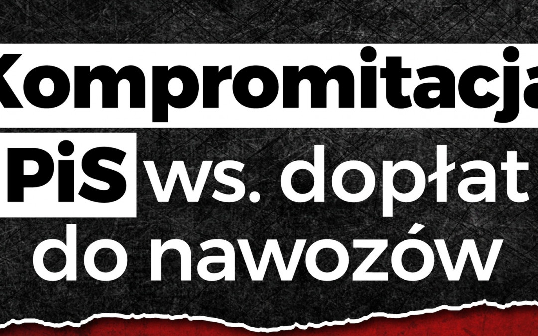 Kompromitacja PiS ws. dopłat do nawozów
